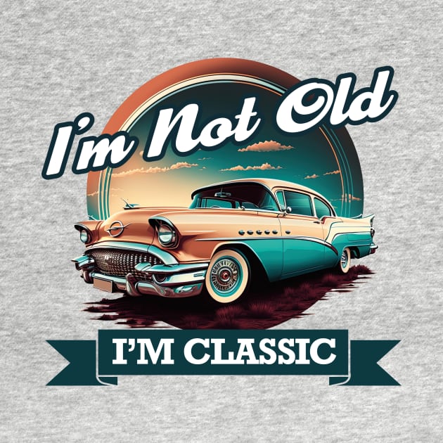 Im Not Old Im Classic - Vintage Retro Car by Odd World